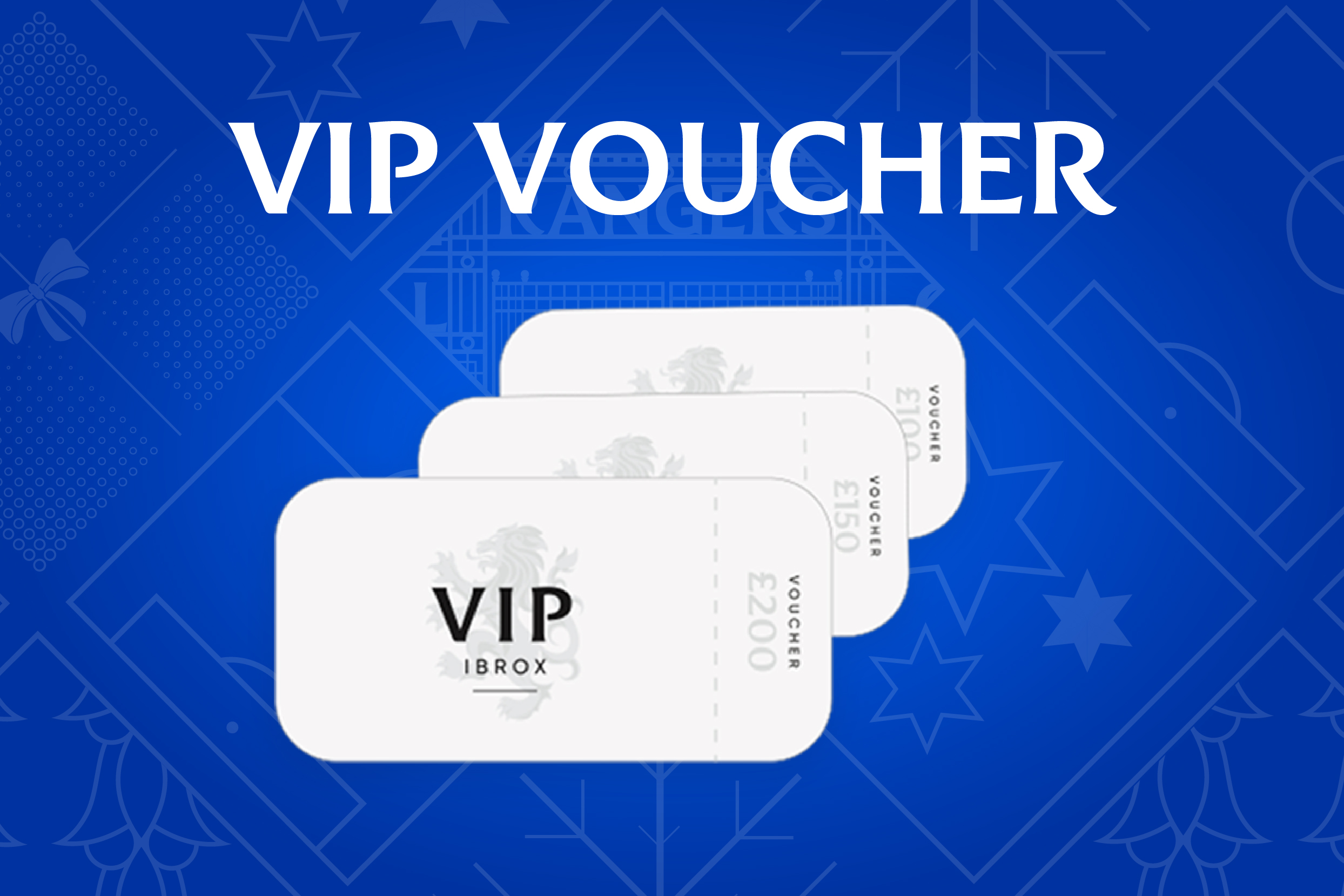 •	The Rangers VIP Hospitality e-Gift Vouchers can be redeemed by booking online at https://hospitality.rangers.co.uk/. Rangers VIP e-Gift Vouchers can only be redeemed against the purchase of Hospitality Packages which are subject to availability at the time of booking.

•	If the price of any Hospitality Packages purchased using an Rangers VIP e-Gift Voucher is less than the balance on the Rangers VIP e-Gift Voucher, the unused balance will be carried over and can be used towards purchases of Hospitality Packages at a later date.

•	If your purchase amount exceeds the balance on the Rangers VIP e-Gift Voucher, the remaining amount must be paid by debit or credit card

•	Rangers VIP e-Gift Vouchers and/or any unused balance cannot be redeemed or exchanged for cash.

•	Refunds will not be given for the purchase of an Rangers VIP e-Gift Voucher

•	Rangers VIP e-Gift Vouchers, and any unused balance, will expire twelve (12) months from the date on which the Rangers VIP e-Gift Voucher was purchased. 

•	Rangers is not responsible for lost or stolen Rangers VIP e-Gift Vouchers. The Rangers VIP e-Gift Vouchers can be used by anyone in possession of the Rangers VIP e-Gift Voucher and Rangers personnel are not obliged to check the identity of a person using the Rangers VIP e-Gift Voucher. Rangers VIP e-Gift Vouchers will not be replaced if lost or stolen.
